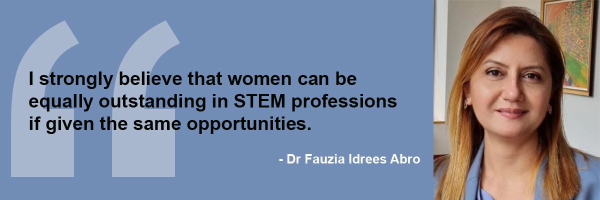 A photo of Dr Fauzia Idrees Abro next to her quote "I strongly believe that women can be equally outstanding in STEM professions if given the same opportunities."