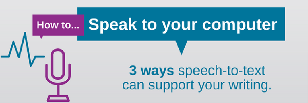 How to ... Speak to your computer. 3 ways speech-to-text can support your writing.